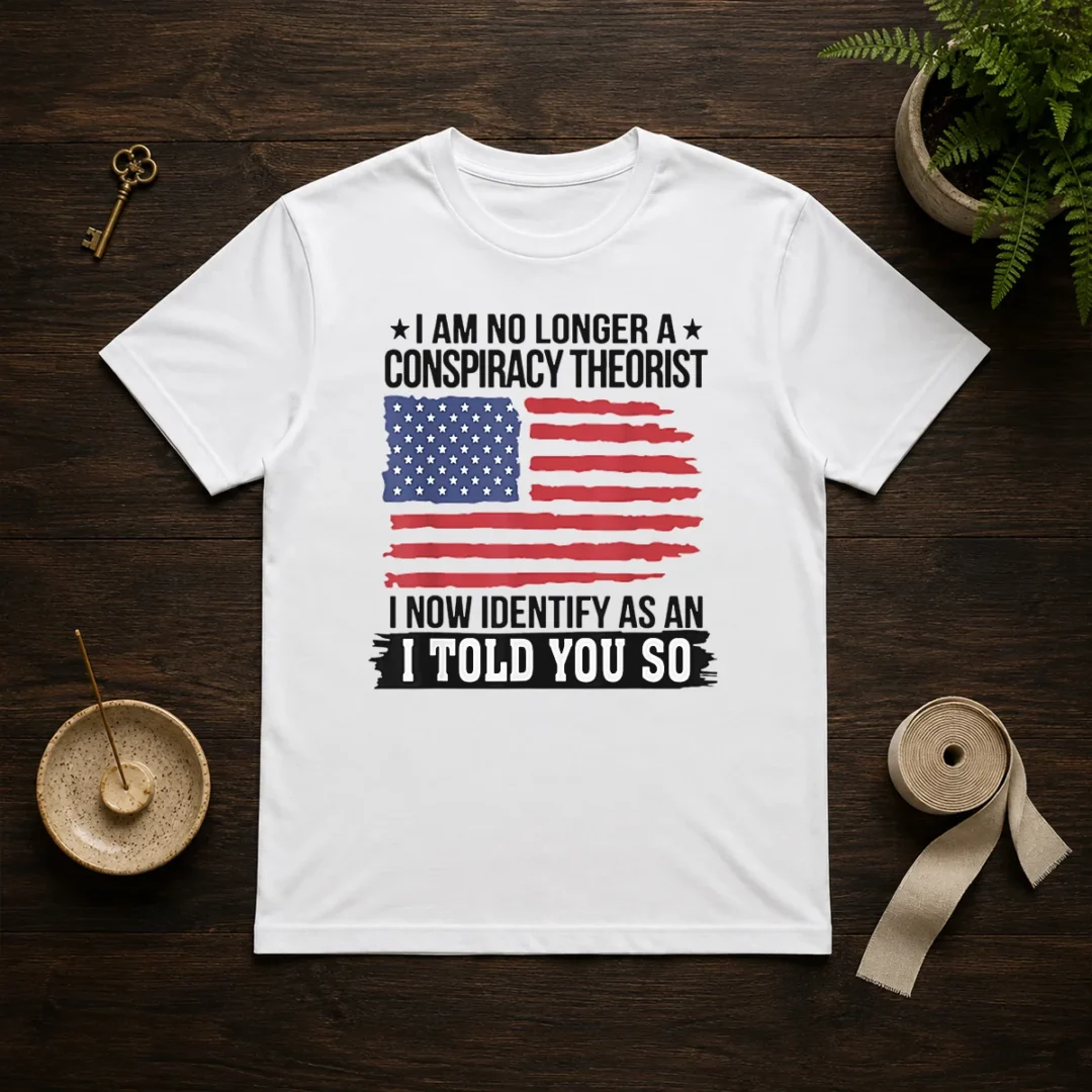 pretty-i-am-no-longer-a-conspiracy-theorist-i-now-identify-as-an-i-told-you-so-t-shirt-1 Pretty I Am No Longer A Conspiracy Theorist I Now Identify As An I Told You So graphic t shirt in black, front view