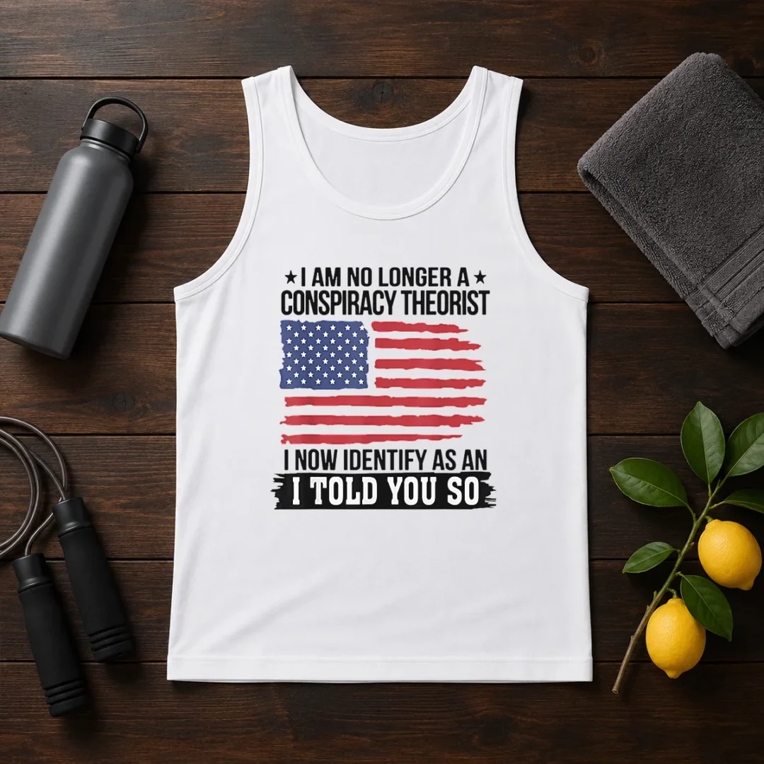 pretty-i-am-no-longer-a-conspiracy-theorist-i-now-identify-as-an-i-told-you-so-tank-top Pretty I Am No Longer A Conspiracy Theorist I Now Identify As An I Told You So tank top in black, sleeveless casual wear