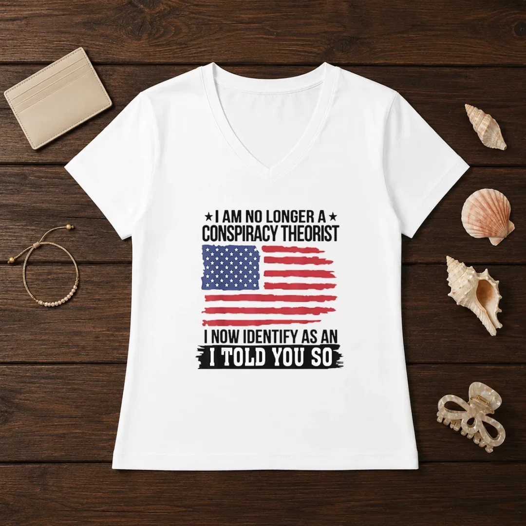 pretty-i-am-no-longer-a-conspiracy-theorist-i-now-identify-as-an-i-told-you-so-v-neck-shirt Pretty I Am No Longer A Conspiracy Theorist I Now Identify As An I Told You So V-Neck Shirt