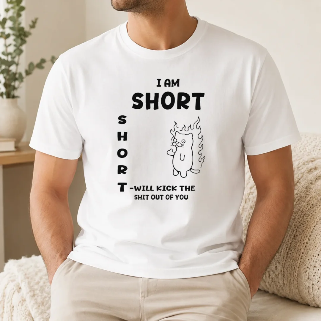 Pretty I Am Short Short Will Kick The Shit Out Of You Cat Flames Funny Sarcasm t shirt Pretty I Am Short Short Will Kick The Shit Out Of You Cat Flames Funny Sarcasm