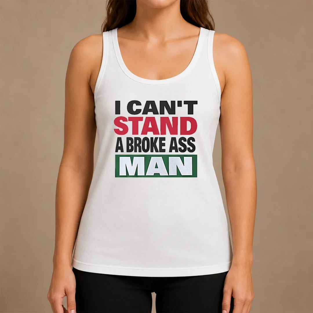 Pretty I Can'T Stand A Broke Ass Man Tank Top Pretty I Can'T Stand A Broke Ass Man tank top in white, sleeveless casual wear with bold black text
