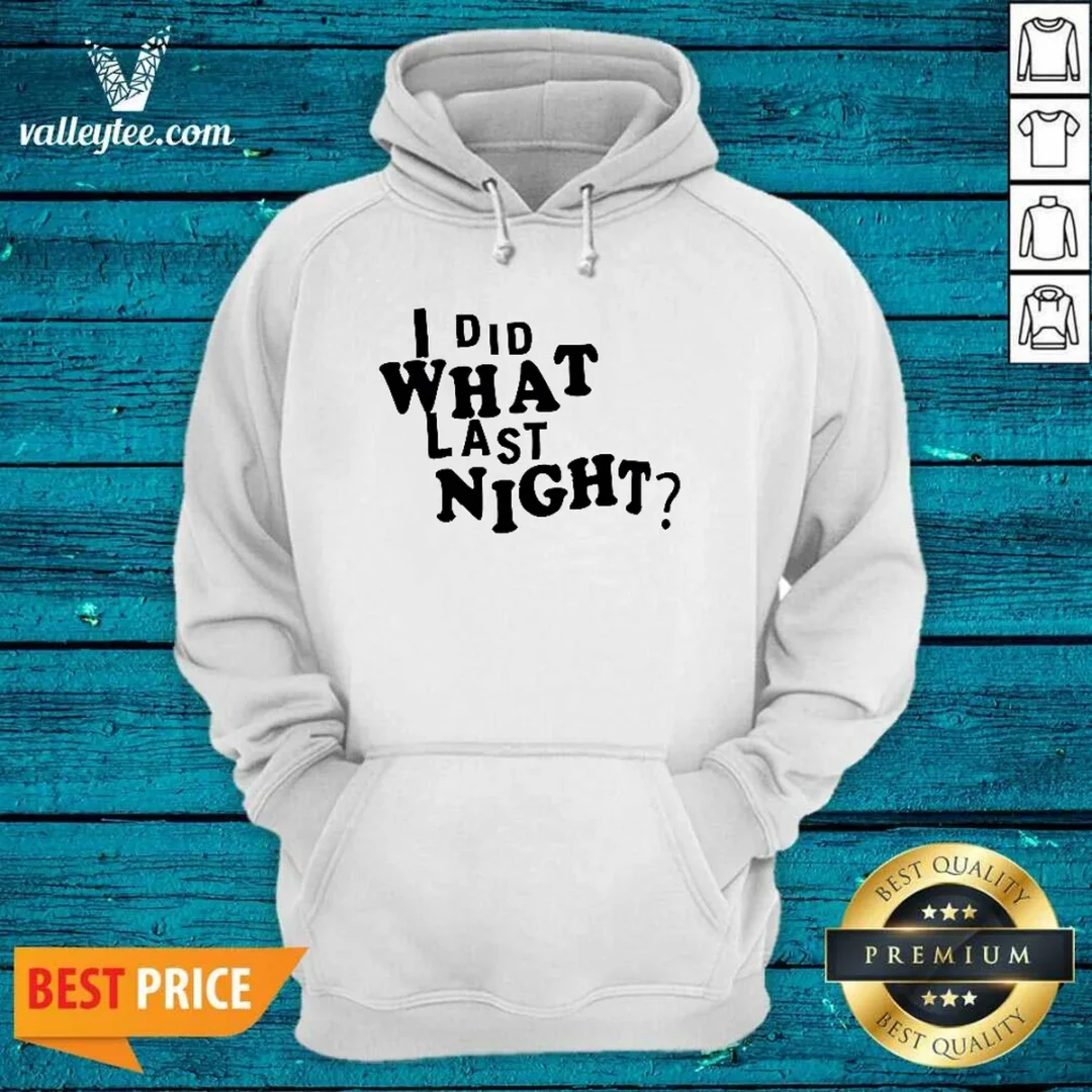 pretty-i-did-what-last-night-humor-hoodie Pretty I Did What Last Night Humor Hoodie