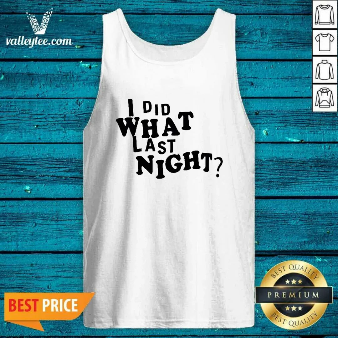 pretty-i-did-what-last-night-humor-tank-top Pretty I Did What Last Night Humor Tank Top