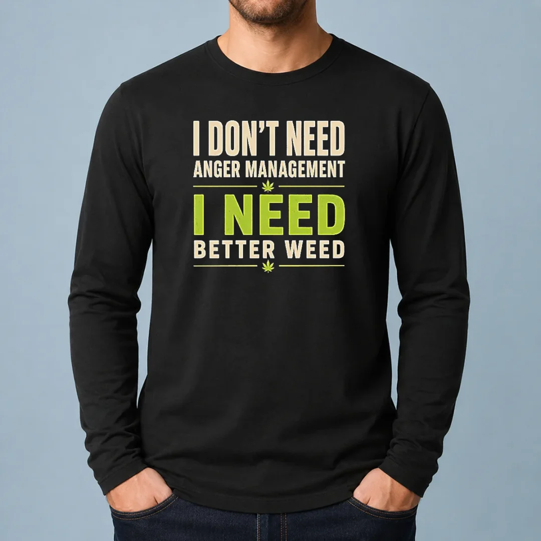 pretty-i-do-not-need-anger-management-i-need-better-weed-long-sleeve-shirt Pretty I Do Not Need Anger Management I Need Better Weed Long Sleeve Shirt