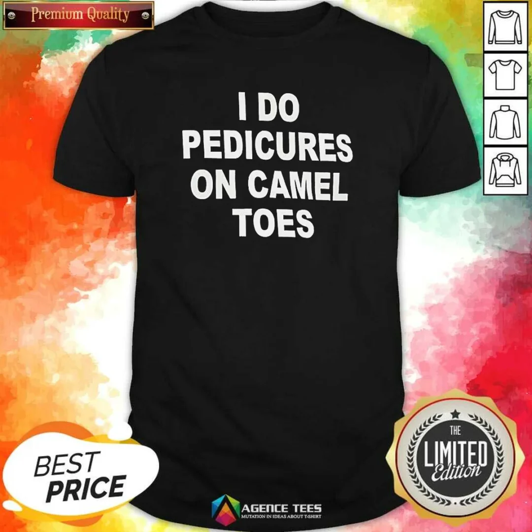 pretty-i-do-pedicures-on-camel-toes-humor-slogan-shirt-optimized-1 Pretty I Do Pedicures On Camel Toes Humor Slogan