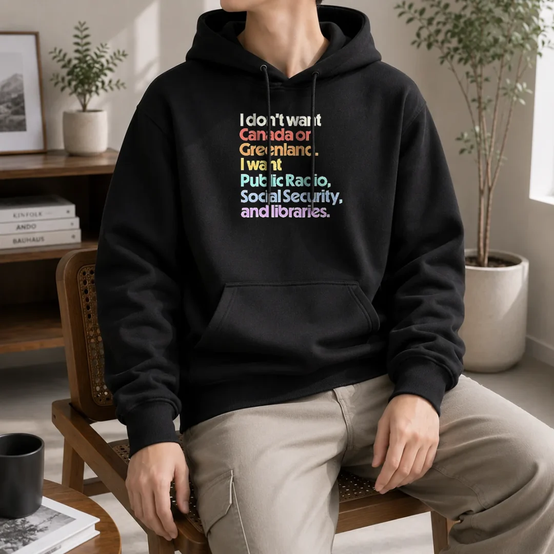 pretty-i-don-t-want-canada-or-greenland-i-want-public-radio-social-security-and-libraries-hoodie Pretty I Don'T Want Canada Or Greenland I Want Public Radio Social Security And Libraries Hoodie