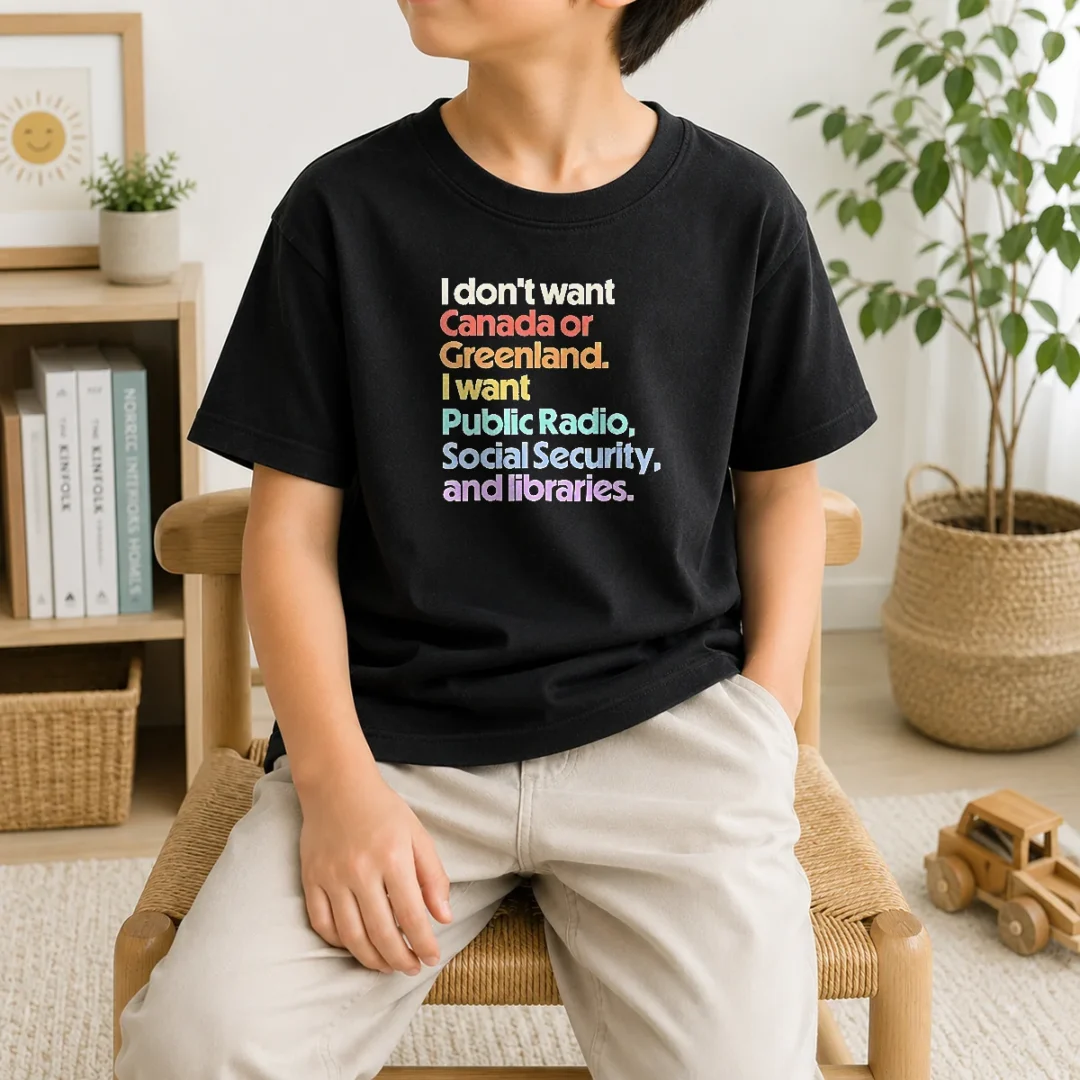 pretty-i-don-t-want-canada-or-greenland-i-want-public-radio-social-security-and-libraries-kids-t-shirt-kid-t Pretty I Don'T Want Canada Or Greenland I Want Public Radio Social Security And Libraries Kids T-Shirt