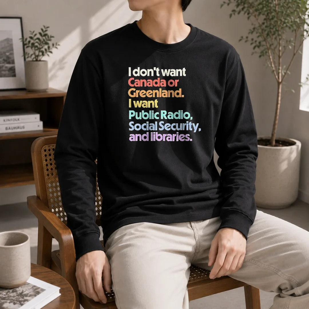pretty-i-don-t-want-canada-or-greenland-i-want-public-radio-social-security-and-libraries-long-sleeve-shirt Pretty I Don'T Want Canada Or Greenland I Want Public Radio Social Security And Libraries Long Sleeve Shirt