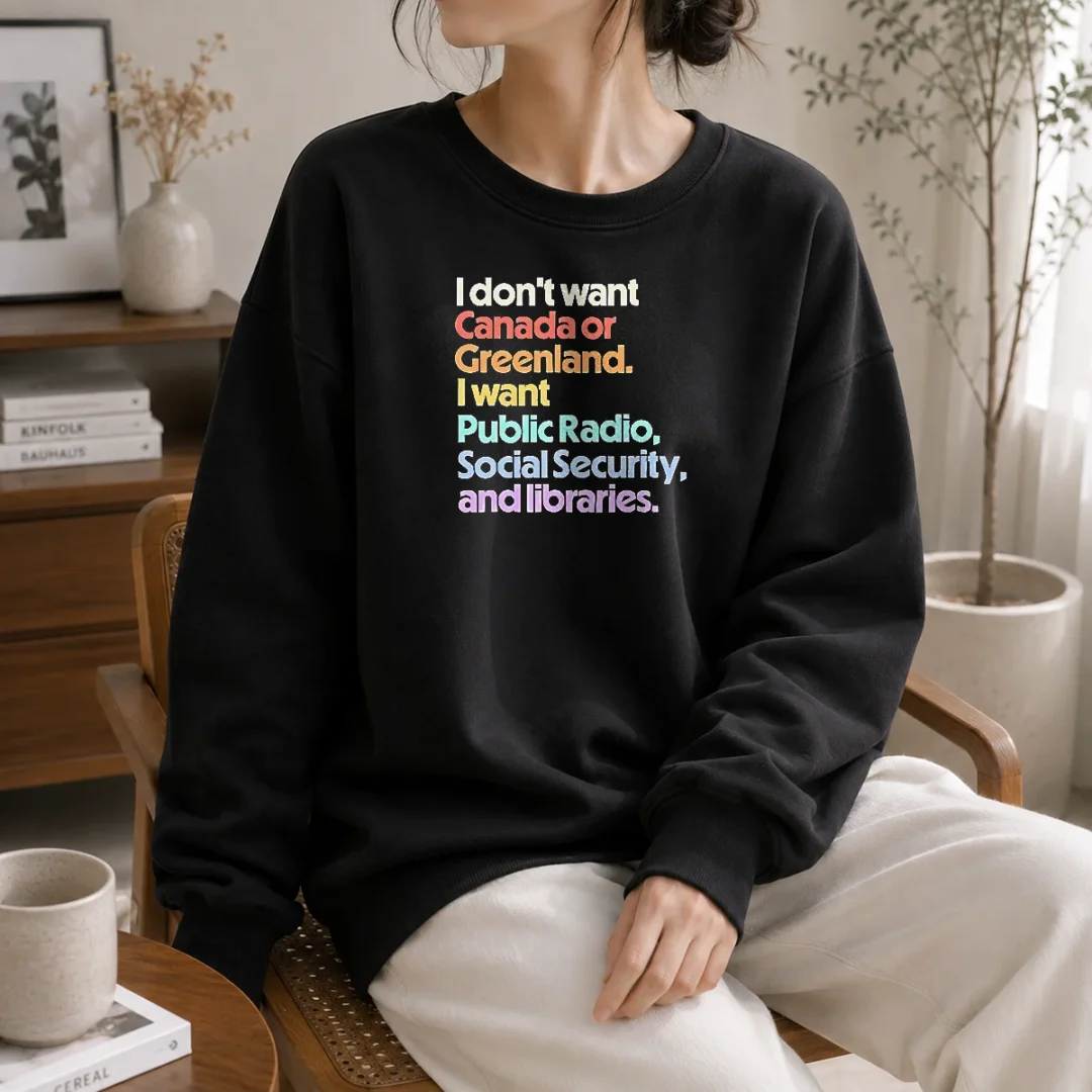 pretty-i-don-t-want-canada-or-greenland-i-want-public-radio-social-security-and-libraries-sweater Pretty I Don'T Want Canada Or Greenland I Want Public Radio Social Security And Libraries Sweater