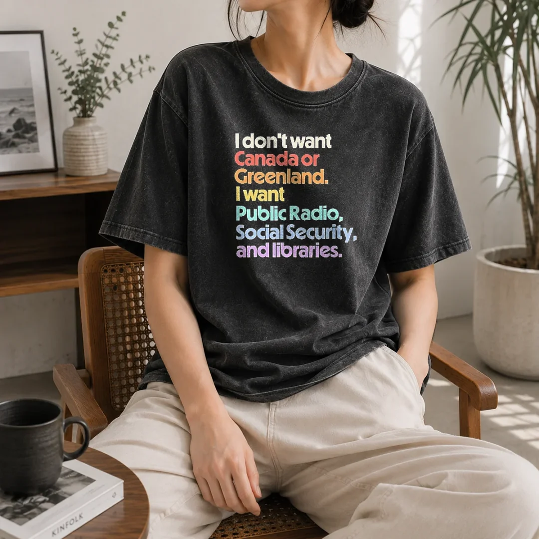 pretty-i-don-t-want-canada-or-greenland-i-want-public-radio-social-security-and-libraries-washed-t-shirt Pretty I Don'T Want Canada Or Greenland I Want Public Radio Social Security And Libraries printed on a soft washed t shirt in light gray