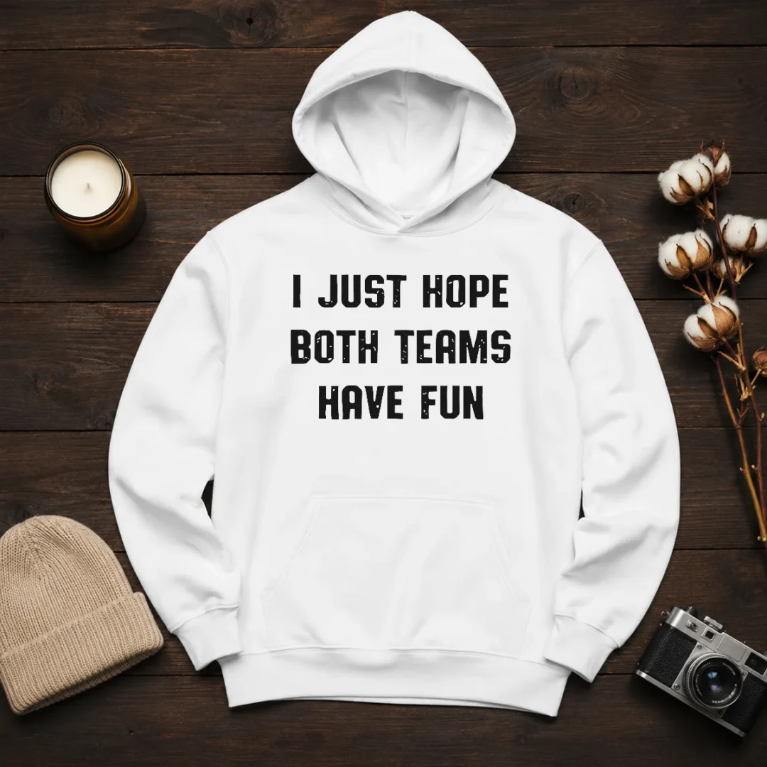 pretty-i-just-hope-both-teams-have-fun-hoodie-1 Pretty I Just Hope Both Teams Have Fun Hoodie