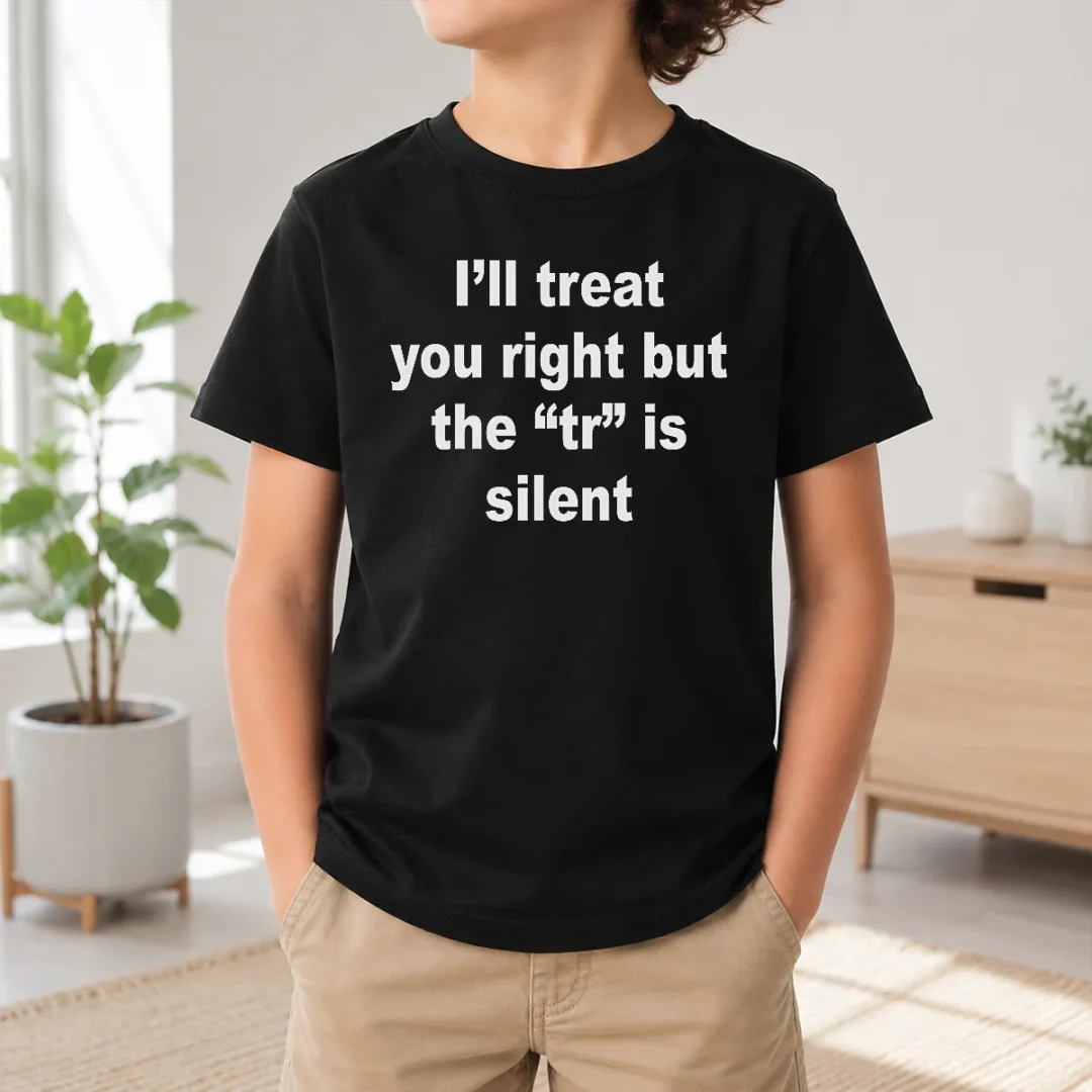 pretty-i-ll-treat-you-right-but-the-tr-is-silent-kids-t-shirt