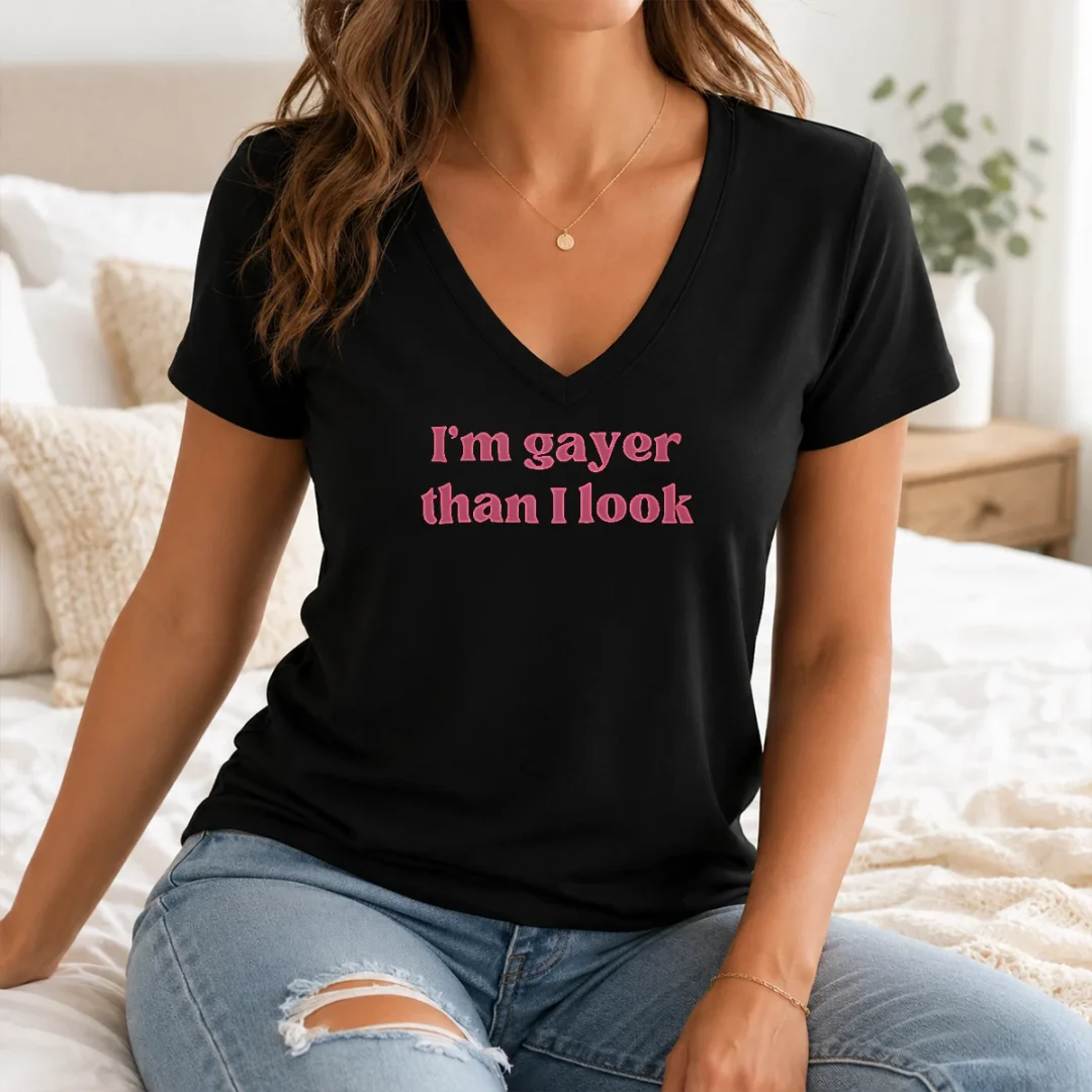 Pretty I'M Gayer Than I Look LGBTQ Pride V Neck Shirt Pretty I'M Gayer Than I Look LGBTQ Pride V Neck Shirt in bright colors with bold text on front