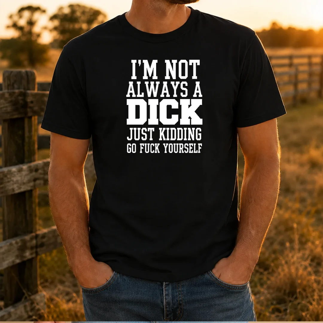 pretty-i-m-not-always-a-dick-just-kidding-go-fuck-yourself-t-shirt-1 Pretty I'M Not Always A Dick Just Kidding Go Fuck Yourself