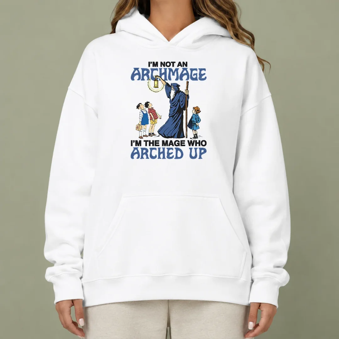 pretty-i-m-not-an-archmage-im-the-mage-who-arched-up-hoodie Pretty I'M Not An Archmage Im The Mage WHO Arched Up Hoodie in dark color with front pocket and printed text design