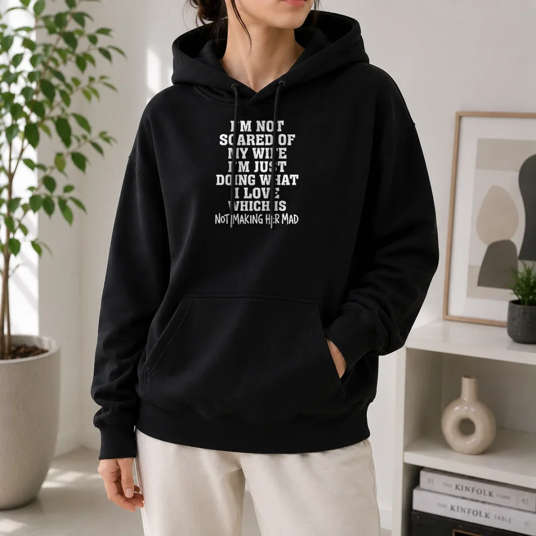 pretty-i-m-not-scared-of-my-wife-i-m-just-doing-what-i-love-not-making-her-mad-hoodie Pretty I'M Not Scared Of My Wife I'M Just Doing What I Love Not Making Her Mad printed hoodie in black, front view