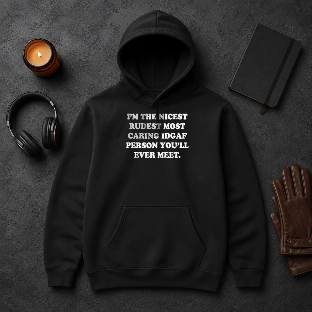Pretty I'M The Nicest Rudest Most Caring IDGAF Person You'Ll Ever Meet Hoodie Pretty I'M The Nicest Rudest Most Caring IDGAF Person You'Ll Ever Meet hoodie in black, front view with bold white text design