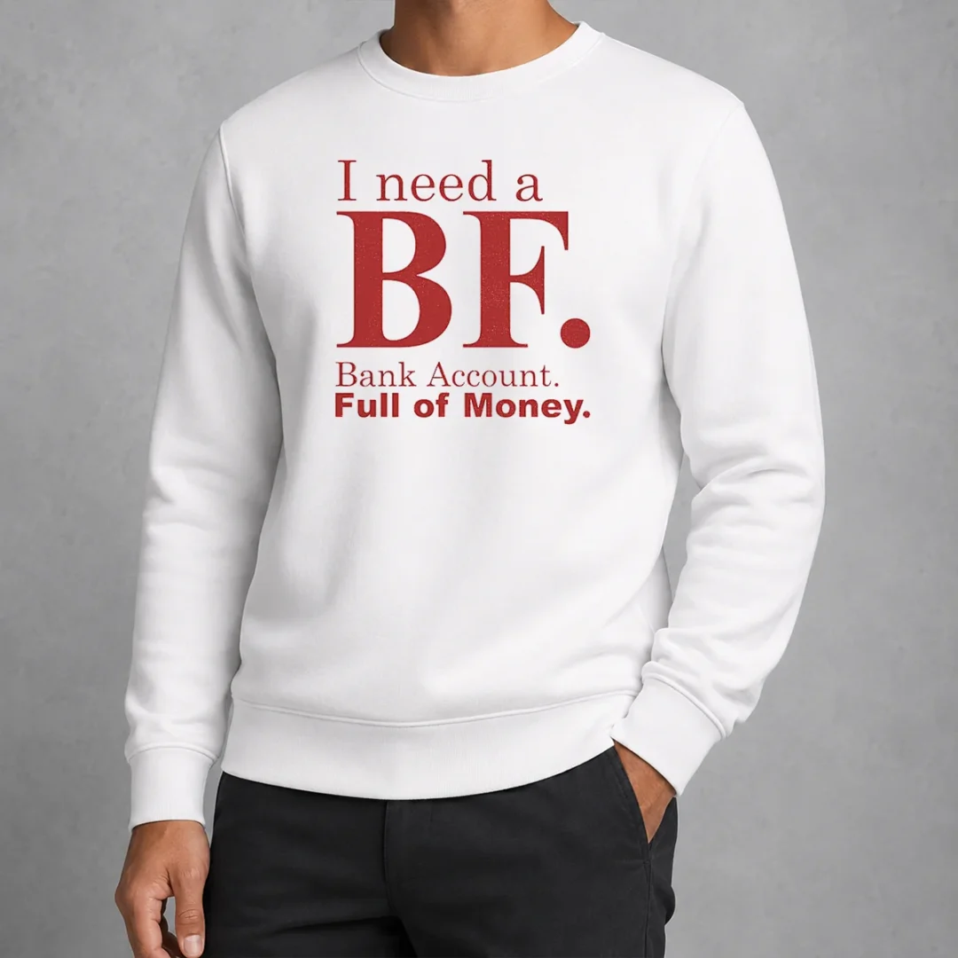 pretty-i-need-a-bf-bank-account-full-of-money-sweater Pretty I Need A BF Bank Account Full Of Money Sweater