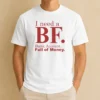 Pretty I Need A BF Bank Account Full Of Money t shirt in black, front view with bold white text