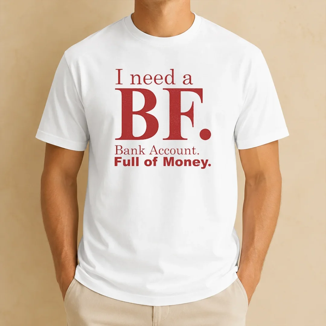 pretty-i-need-a-bf-bank-account-full-of-money-t-shirt Pretty I Need A BF Bank Account Full Of Money t shirt in black, front view with bold white text