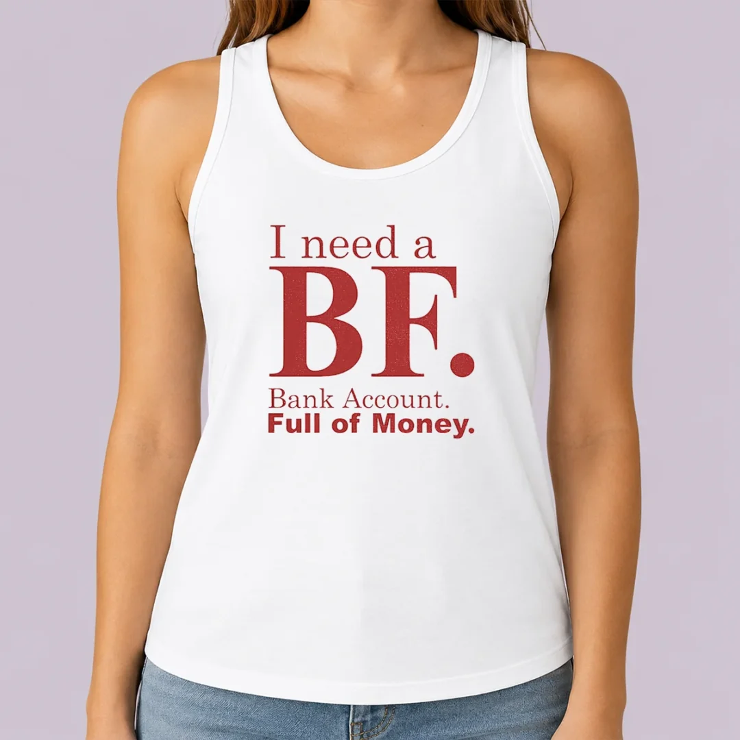 pretty-i-need-a-bf-bank-account-full-of-money-tank-top Pretty I Need A BF Bank Account Full Of Money Tank Top