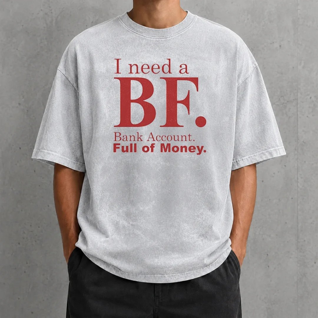 pretty-i-need-a-bf-bank-account-full-of-money-washed-t-shirt Pretty I Need A BF Bank Account Full Of Money printed on a soft washed t shirt in light gray