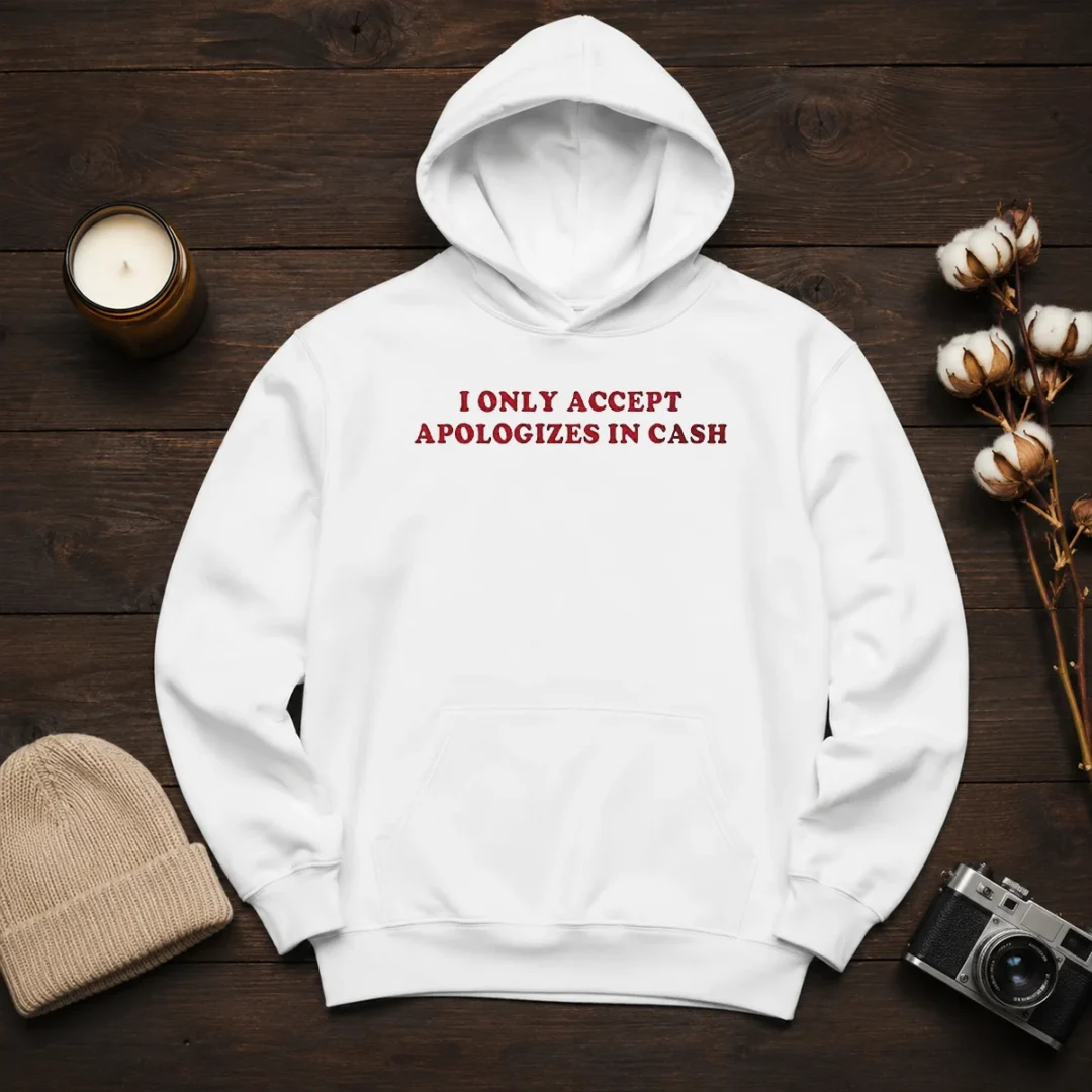 pretty-i-only-accept-apologies-in-cash-funny-sarcastic-quote-humorous-hoodie Pretty I Only Accept Apologies In Cash Funny Sarcastic Quote Humorous Hoodie