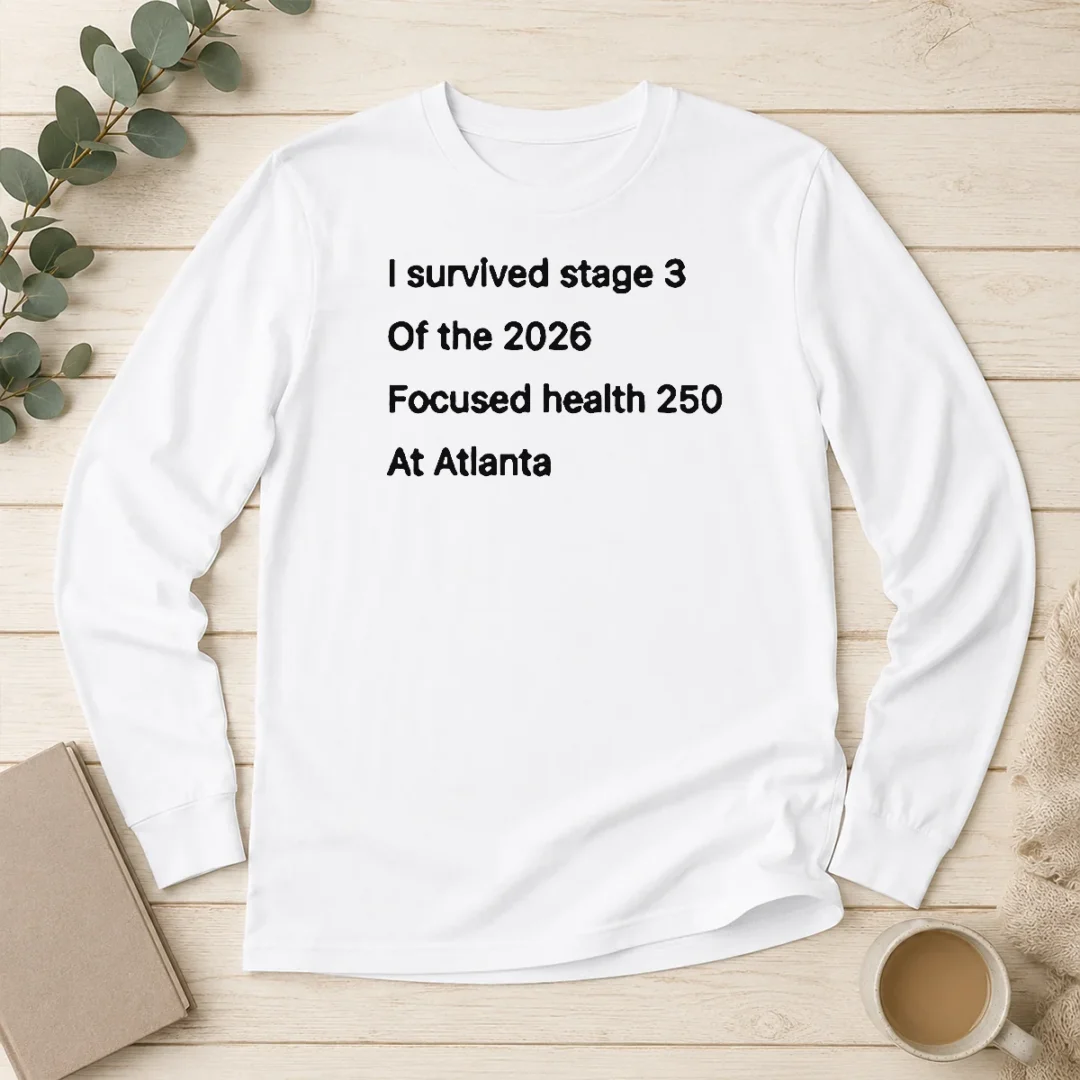 pretty-i-survived-stage-3-of-the-2026-focused-health-250-at-atlanta-long-sleeve-shirt Pretty I Survived Stage 3 Of The 2026 Focused Health 250 At Atlanta Long Sleeve Shirt showing front print on a white long sleeve garment