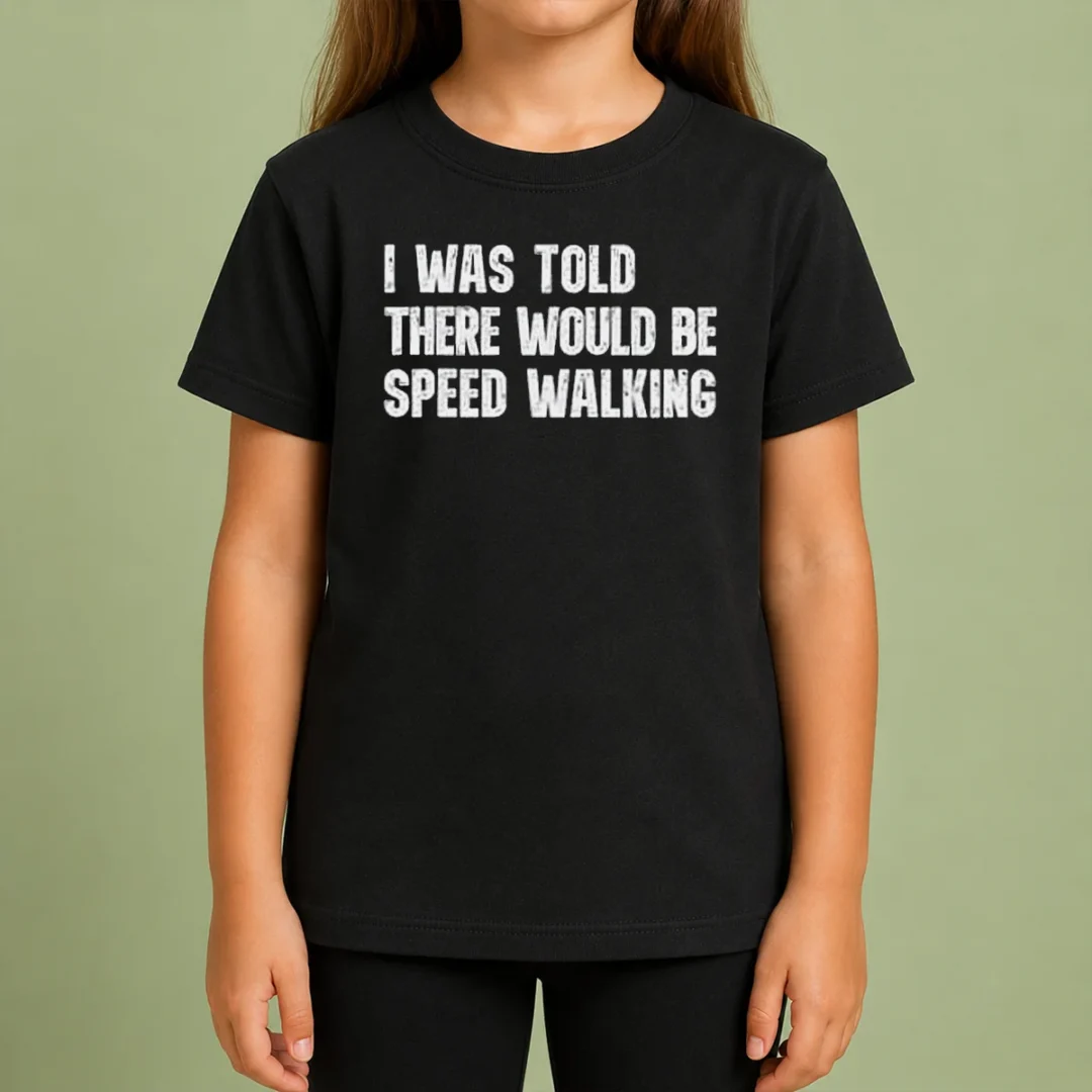 Pretty I Was Told There Would Be Speed Walking Funny Walker Kids T Shirt Pretty I Was Told There Would Be Speed Walking Funny Walker kids t shirt with humorous text on front