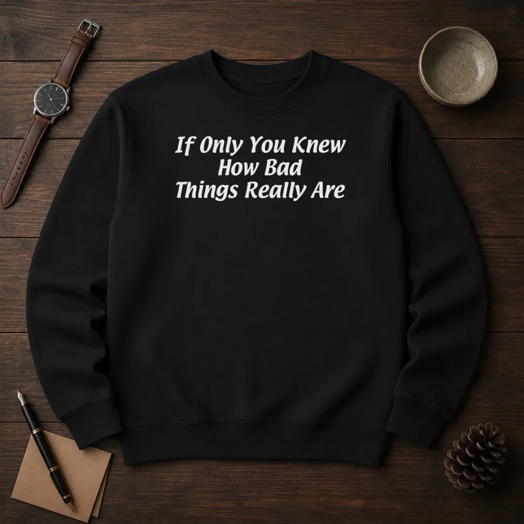 pretty-if-only-you-knew-how-bad-things-really-are-sweater Pretty If Only You Knew How Bad Things Really Are Sweater