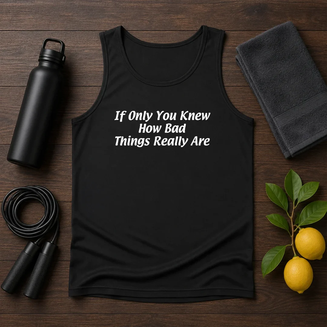 pretty-if-only-you-knew-how-bad-things-really-are-tank-top Pretty If Only You Knew How Bad Things Really Are Tank Top