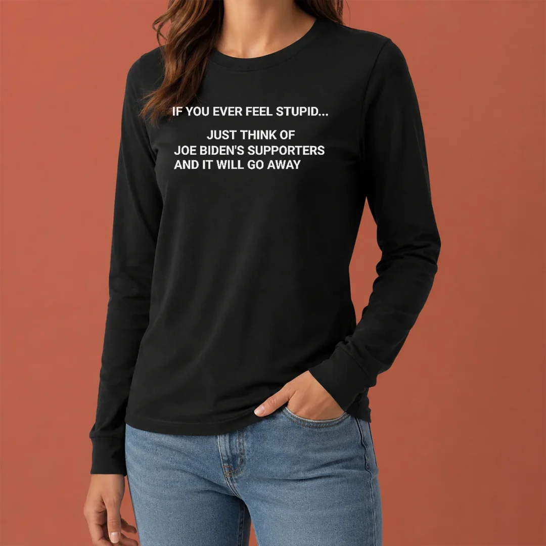 pretty-if-you-ever-feel-stupid-think-of-joe-biden-supporters-long-sleeve-shirt Pretty If You Ever Feel Stupid Think Of Joe Biden Supporters long sleeve shirt in white, front view