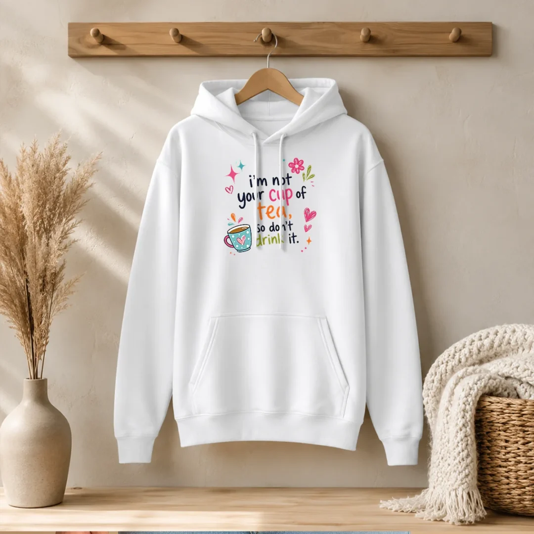 pretty-im-not-your-cup-of-tea-so-dont-drink-it-hoodie Pretty Im Not Your Cup Of Tea So Dont Drink It Hoodie