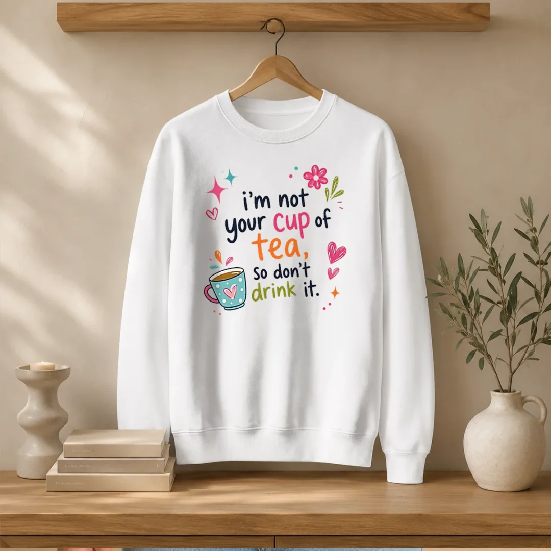 pretty-im-not-your-cup-of-tea-so-dont-drink-it-sweater Pretty Im Not Your Cup Of Tea So Dont Drink It Sweater