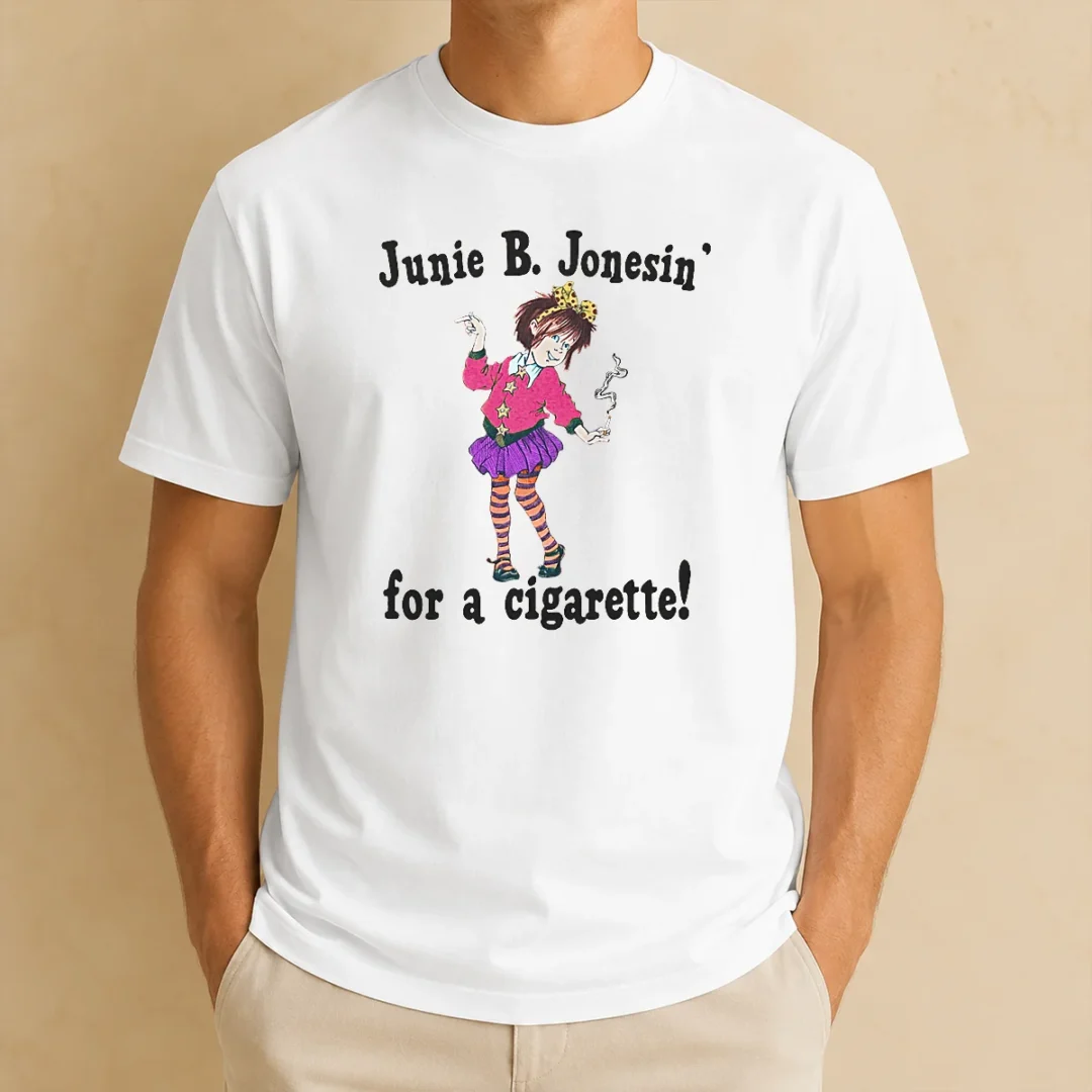 pretty-junie-b-jonesin-for-a-cigarette-t-shirt-1 Pretty Junie B. Jonesin' For A Cigarette