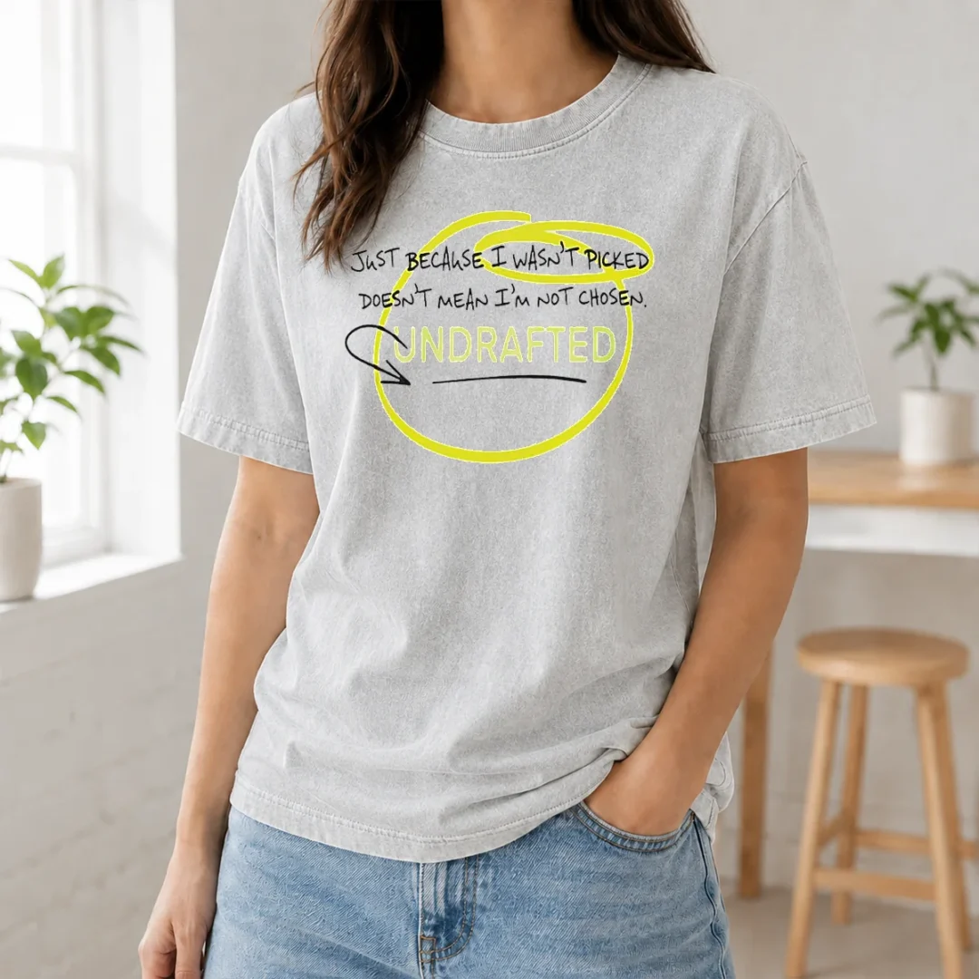 Pretty Just Because I Wasn'T Picked Doesnt Mean I'M Not Chosen Undrafted Washed T Shirt Pretty Just Because I Wasn'T Picked Doesnt Mean I'M Not Chosen Undrafted Washed T-Shirt