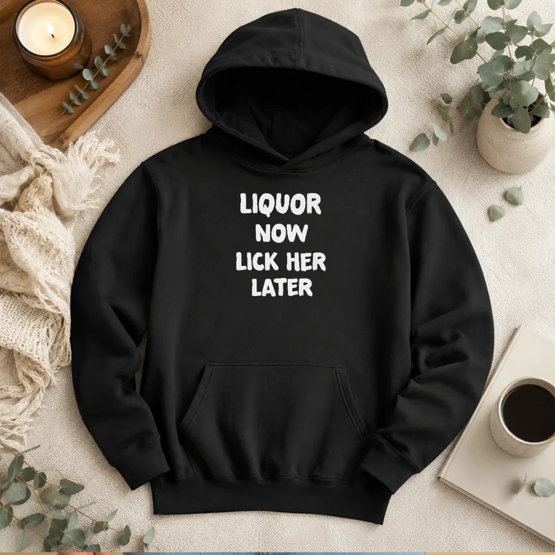pretty-liquor-now-lick-her-later-hoodie Pretty Liquor Now Lick Her Later Hoodie