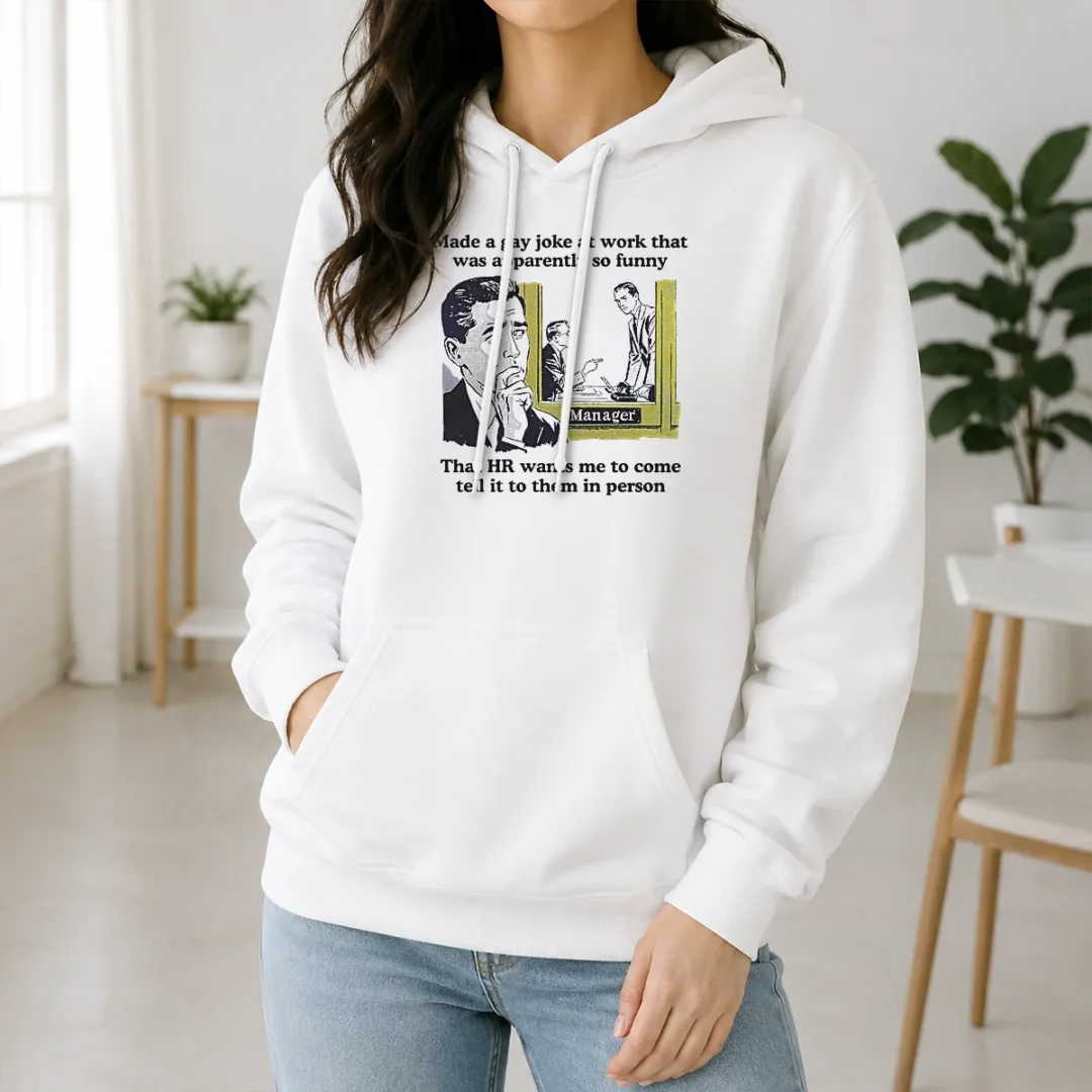 Pretty Made A Gay Joke At Work That Was Apparently So Funny That HR Wants Me To Come Tell It To Them In Person Hoodie Pretty Made A Gay Joke At Work That Was Apparently So Funny That HR Wants Me To Come Tell It To Them In Person Hoodie in black, front view