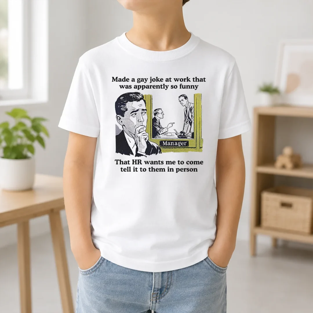 Pretty Made A Gay Joke At Work That Was Apparently So Funny That HR Wants Me To Come Tell It To Them In Person Kids T Shirt Pretty Made A Gay Joke At Work That Was Apparently So Funny That HR Wants Me To Come Tell It To Them In Person Kids T Shirt, short sleeve cotton tee for children