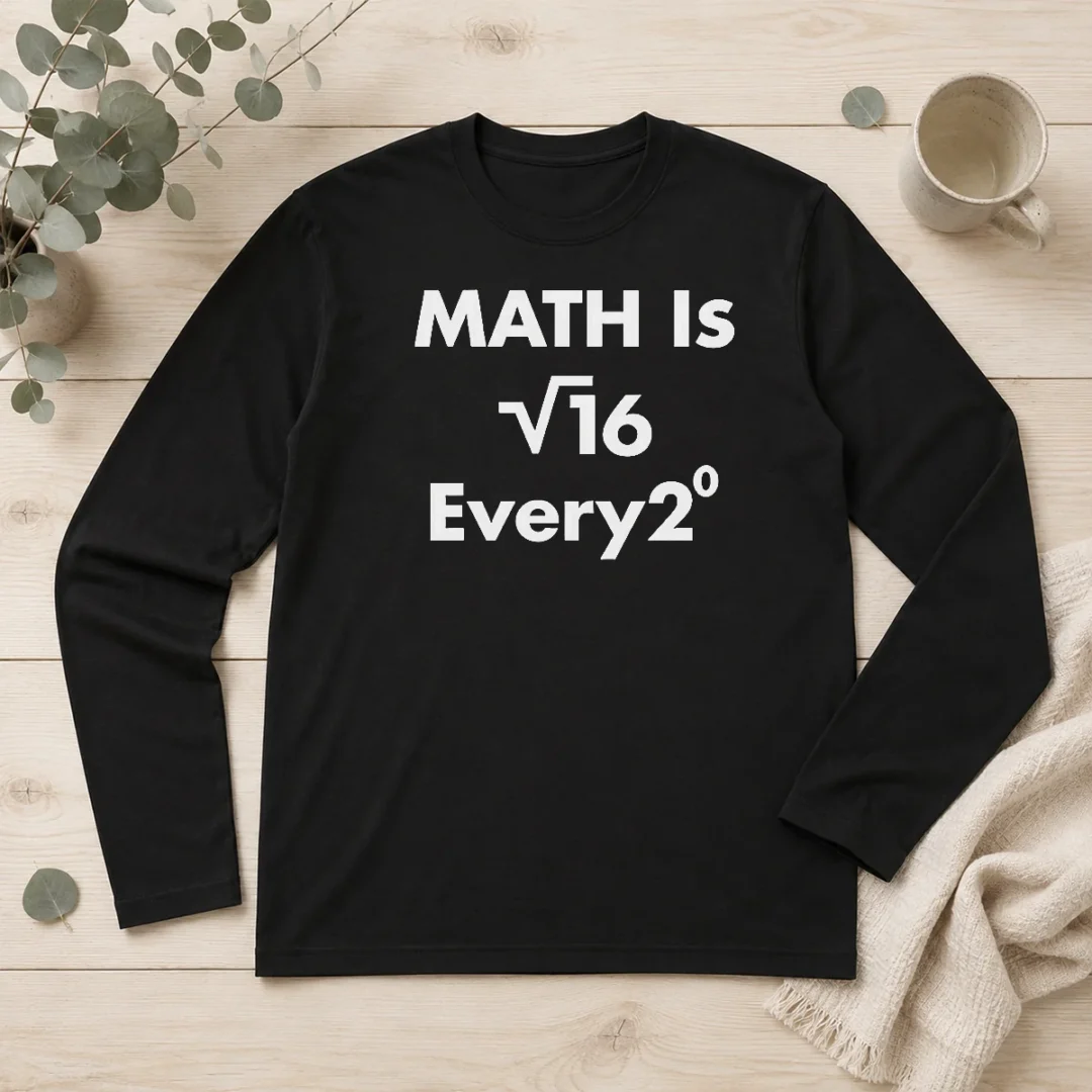 pretty-math-is-square-root-of-16-every-degree-long-sleeve-shirt Pretty Math Is Square Root Of 16 Every Degree Long Sleeve Shirt