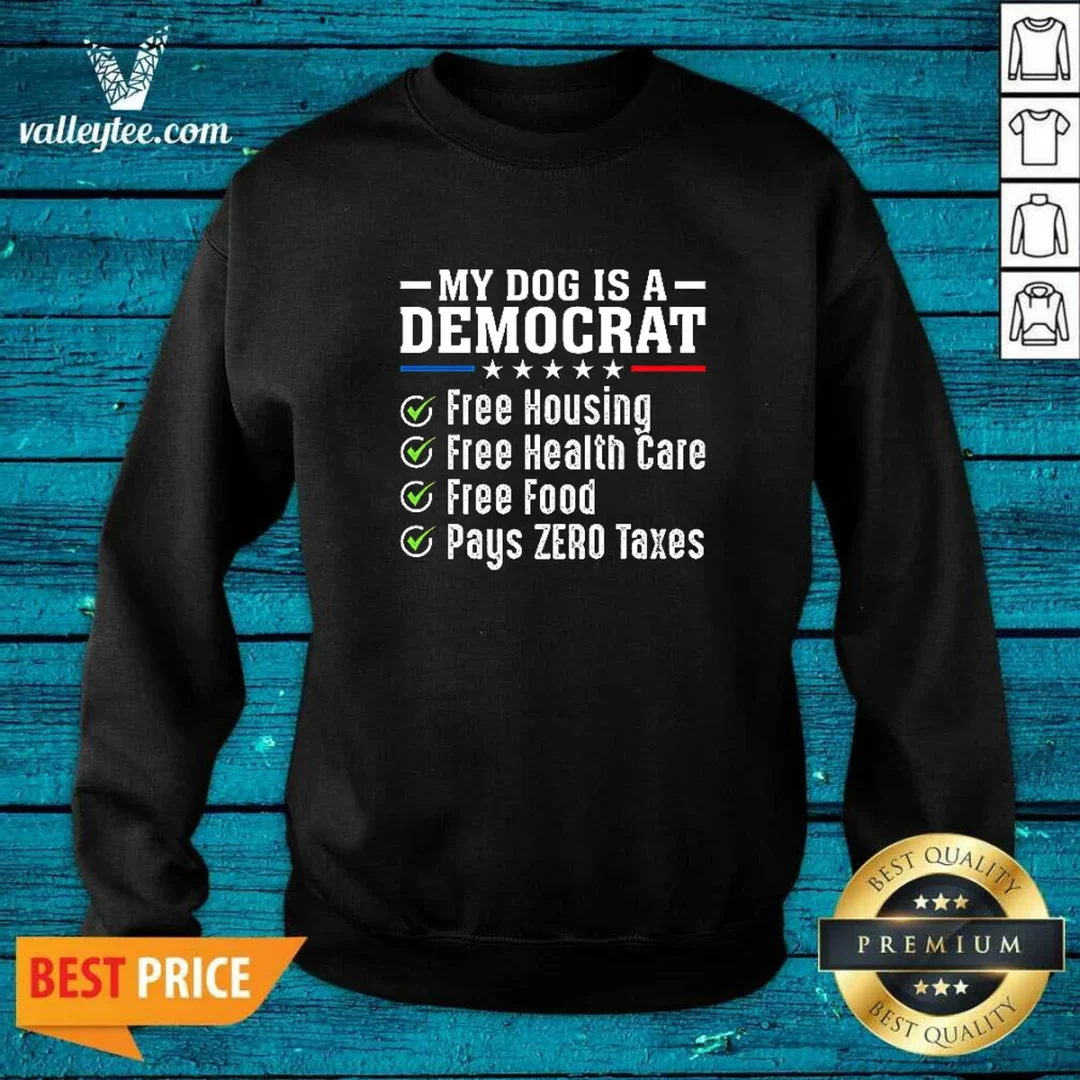pretty-my-dog-is-a-democrat-free-housing-sweatshirt Pretty My Dog Is A Democrat Free Housing Sweatshirt in cozy cotton fabric with bold text design