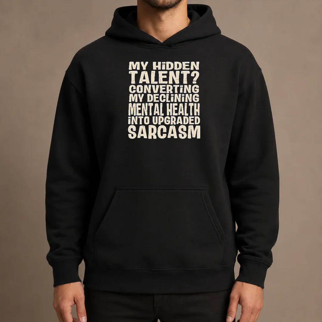pretty-my-hidden-talent-converting-my-declining-mental-health-into-upgraded-sarcasm-hoodie Pretty My Hidden Talent Converting My Declining Mental Health Into Upgraded Sarcasm Hoodie