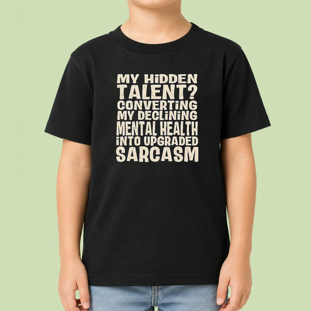 pretty-my-hidden-talent-converting-my-declining-mental-health-into-upgraded-sarcasm-kids-t-shirt Pretty My Hidden Talent Converting My Declining Mental Health Into Upgraded Sarcasm Kids T-Shirt