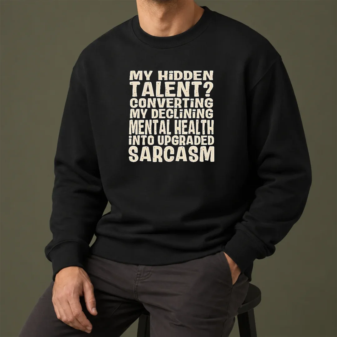 pretty-my-hidden-talent-converting-my-declining-mental-health-into-upgraded-sarcasm-sweater Pretty My Hidden Talent Converting My Declining Mental Health Into Upgraded Sarcasm Sweater