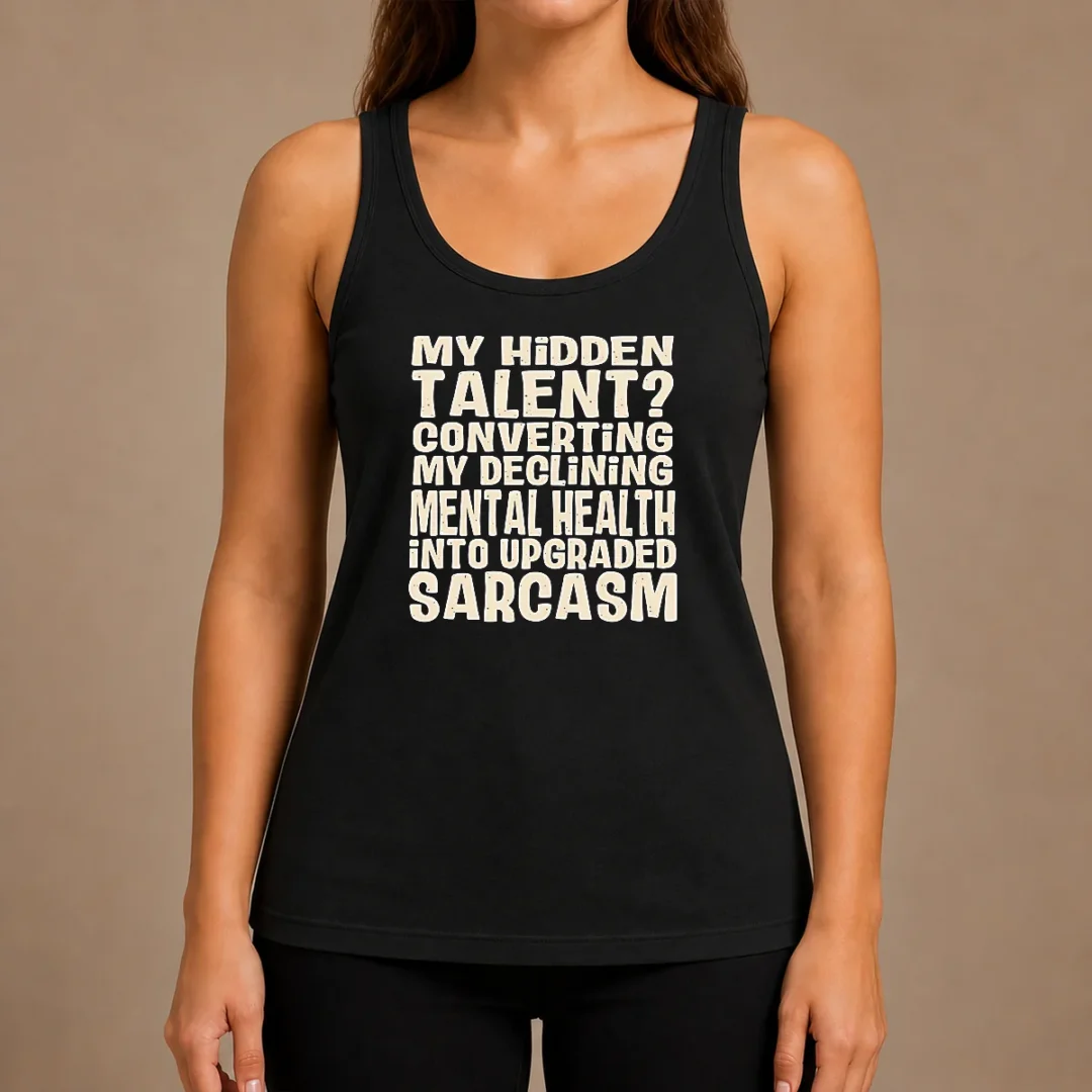 pretty-my-hidden-talent-converting-my-declining-mental-health-into-upgraded-sarcasm-tank-top Pretty My Hidden Talent Converting My Declining Mental Health Into Upgraded Sarcasm Tank Top
