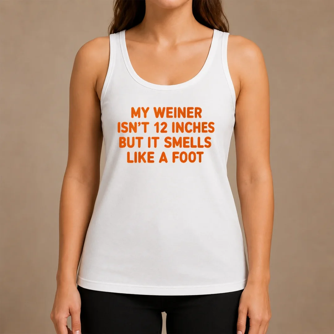 pretty-my-weiner-isn-t-12-inches-but-it-smells-like-a-foot-tank-top