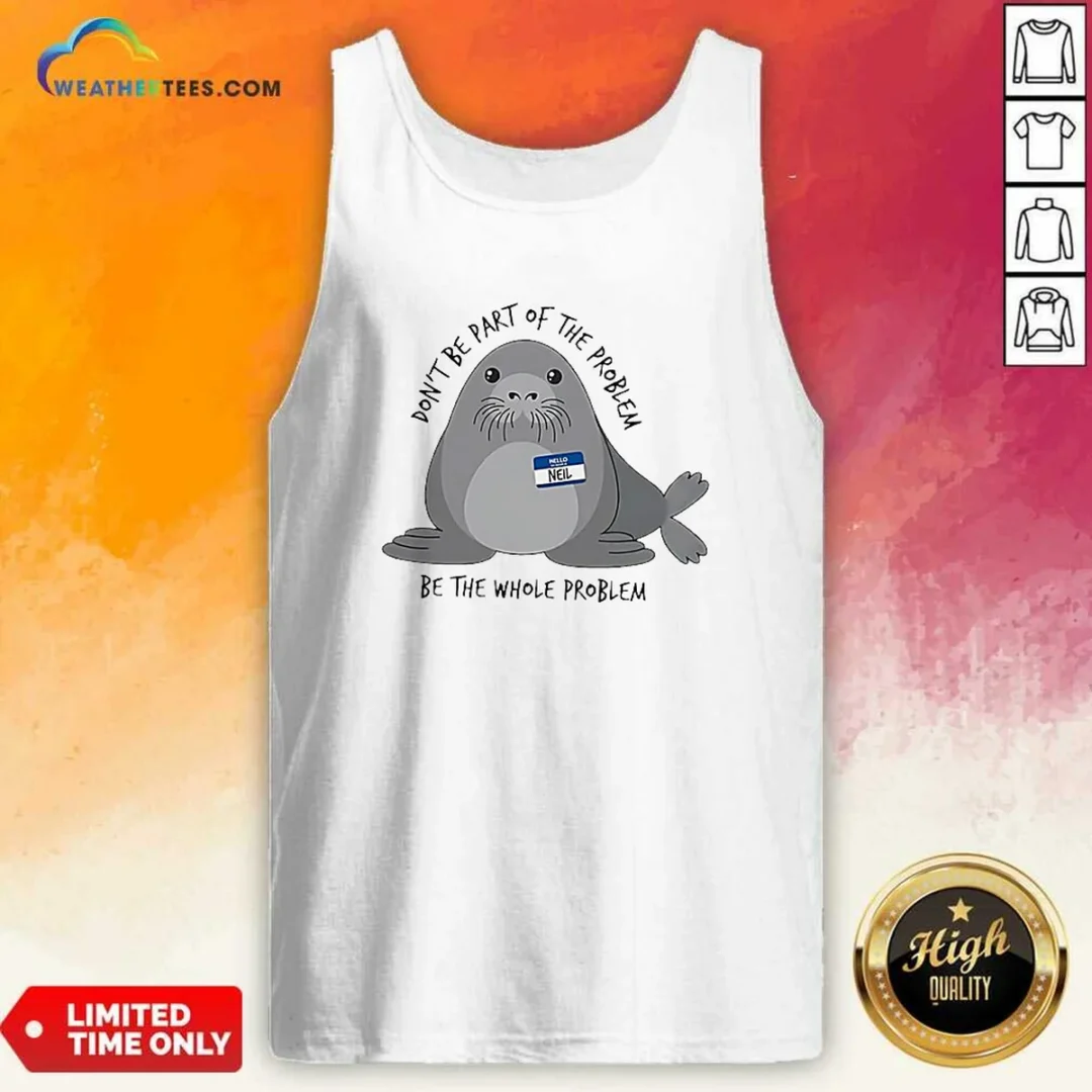 pretty-neil-the-seal-don-t-be-part-of-the-problem-be-the-whole-problem-tank-top Pretty Neil The Seal Don'T Be Part Of The Problem Be The Whole Problem Tank Top in black with bold graphic print