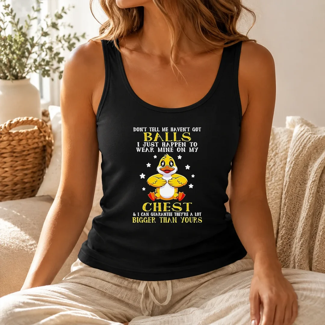 Pretty Nice Duck Don'T Tell Me Haven'T Got Balls I Just Happen To Wear Mine On My Chest Tank Top Pretty Nice Duck Don'T Tell Me Haven'T Got Balls I Just Happen To Wear Mine On My Chest Tank Top