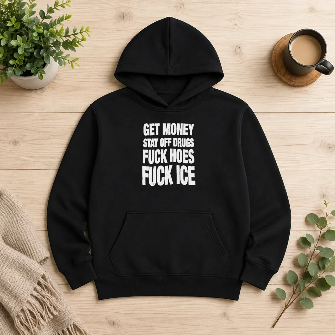pretty-nice-get-money-stay-off-drugs-fck-hoes-fck-ice-hoodie-2 Pretty Nice Get Money Stay Off Drugs Fck Hoes Fck ICE Hoodie