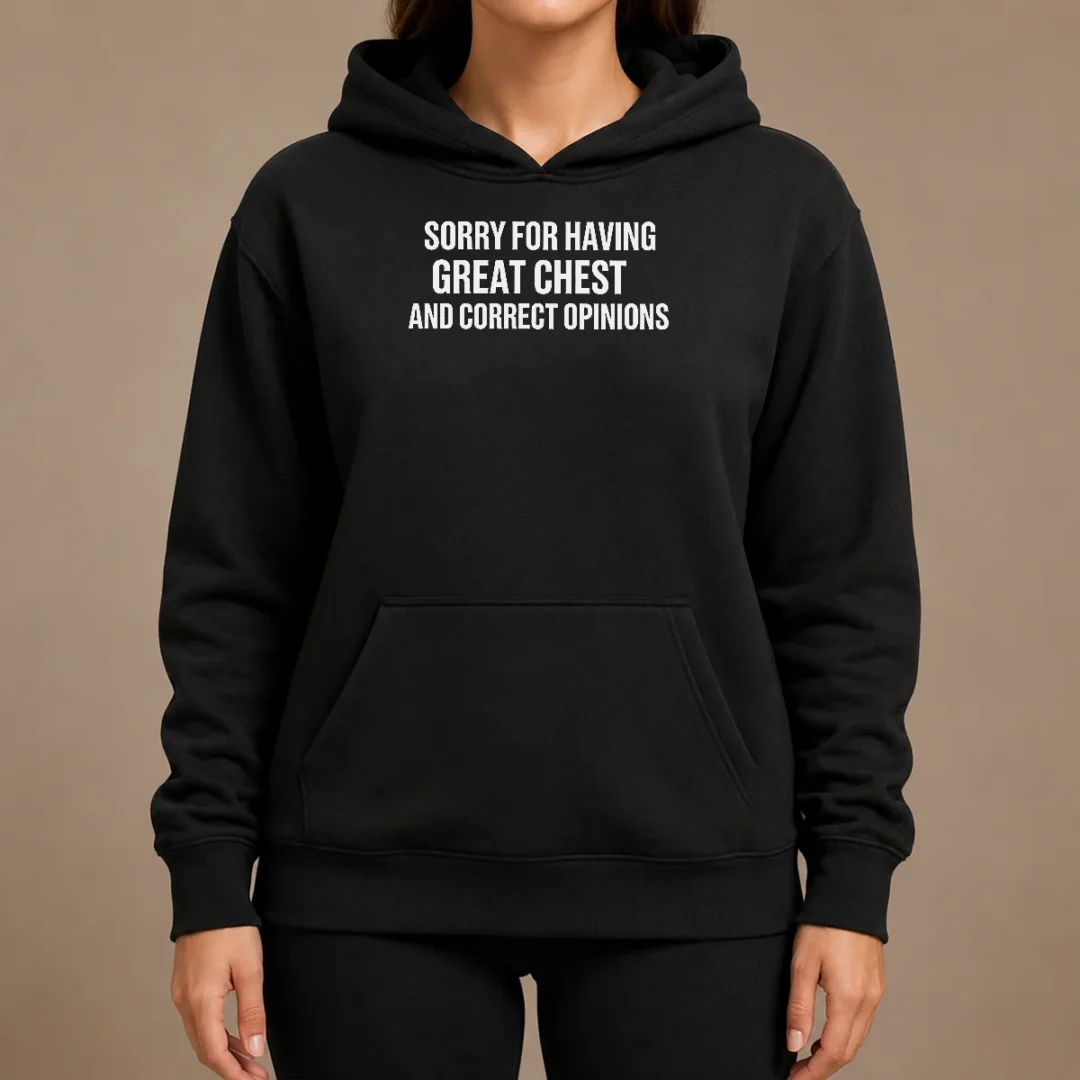 Pretty Nice Sorry For Having Great Chest And Correct Opinion Hoodie Pretty Nice Sorry For Having Great Chest And Correct Opinion Hoodie in black, front view with kangaroo pocket and adjustable drawstring hood
